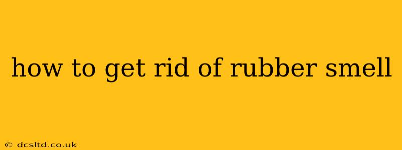 how to get rid of rubber smell