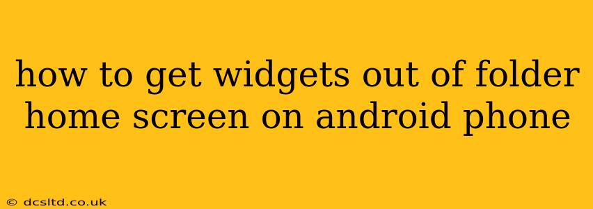 how to get widgets out of folder home screen on android phone