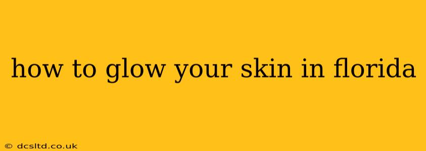 how to glow your skin in florida