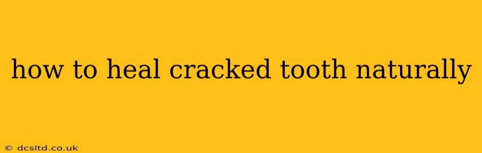 how to heal cracked tooth naturally