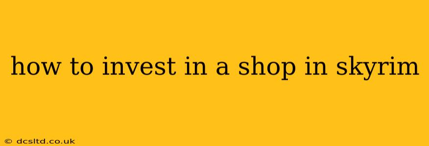 how to invest in a shop in skyrim