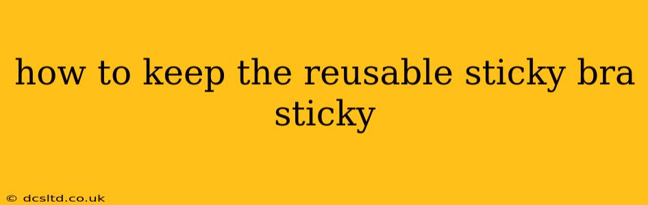 how to keep the reusable sticky bra sticky