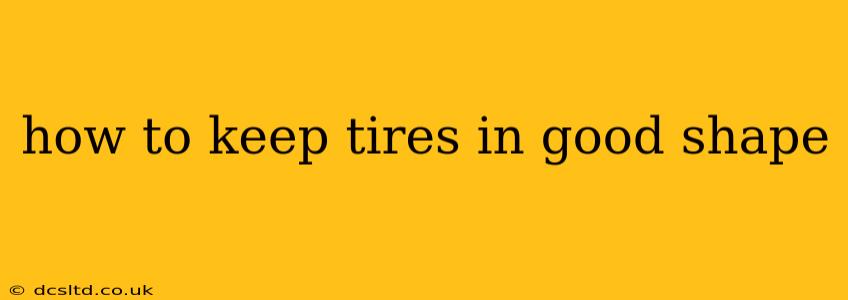 how to keep tires in good shape