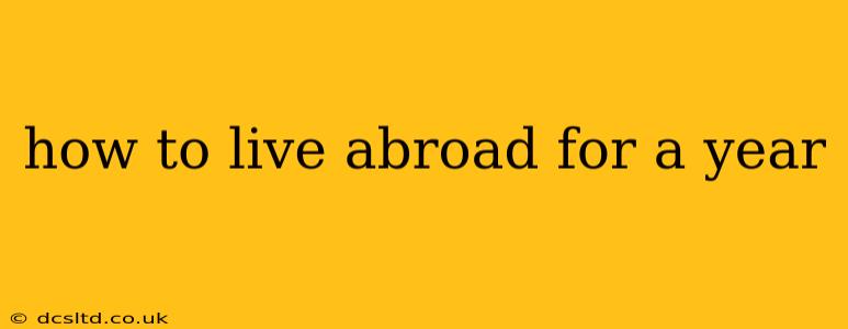 how to live abroad for a year