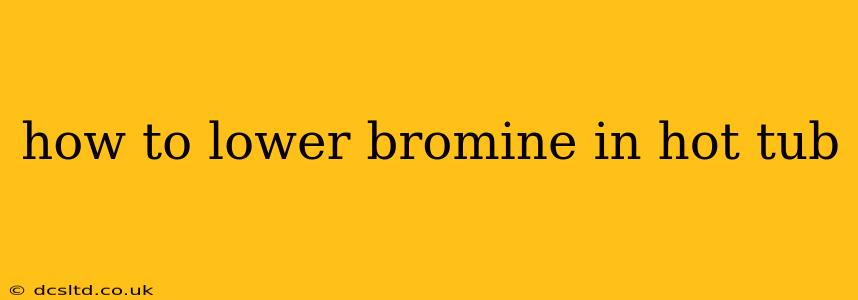 how to lower bromine in hot tub