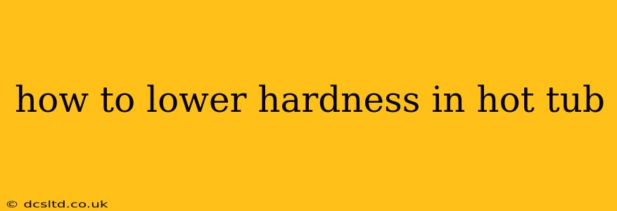 how to lower hardness in hot tub