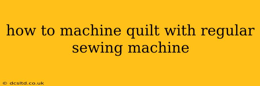 how to machine quilt with regular sewing machine