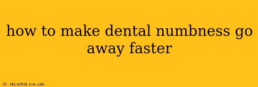 how to make dental numbness go away faster