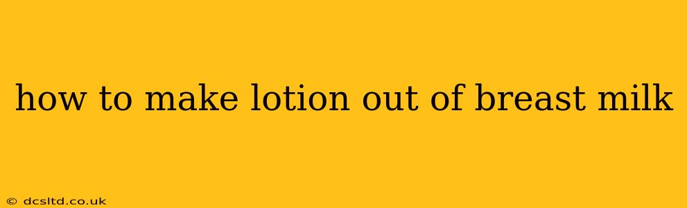 how to make lotion out of breast milk
