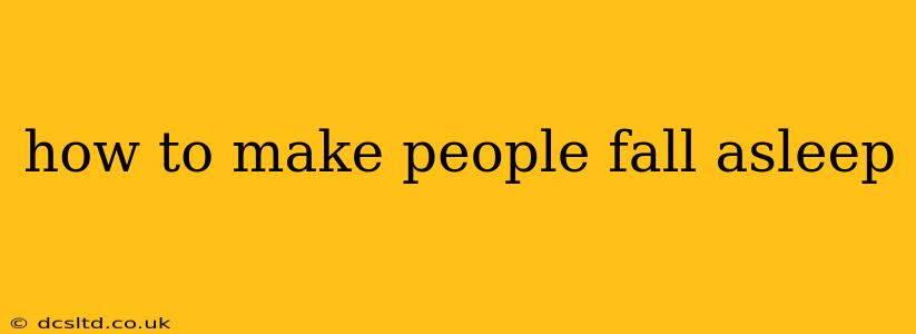 how to make people fall asleep