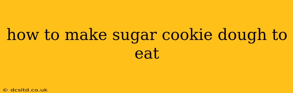 how to make sugar cookie dough to eat