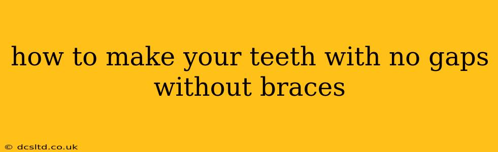 how to make your teeth with no gaps without braces