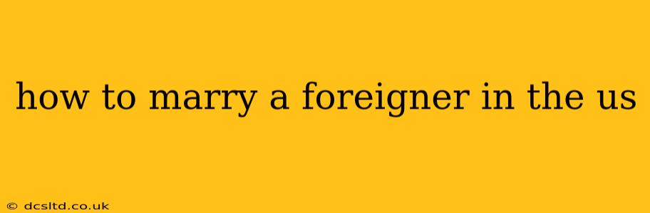 how to marry a foreigner in the us