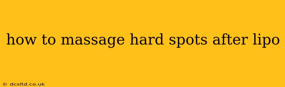 how to massage hard spots after lipo