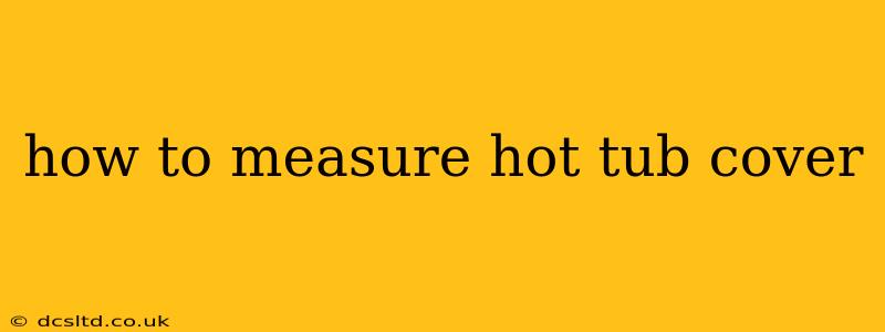 how to measure hot tub cover