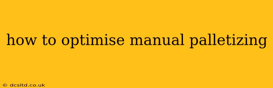 how to optimise manual palletizing