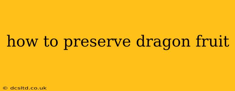 how to preserve dragon fruit