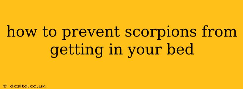 how to prevent scorpions from getting in your bed