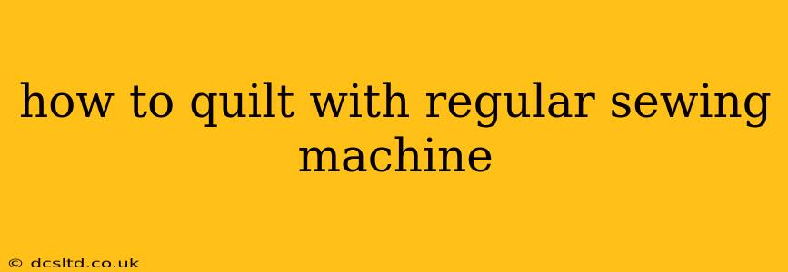 how to quilt with regular sewing machine