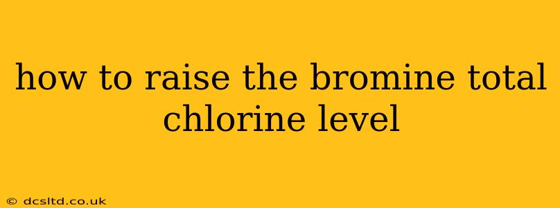 how to raise the bromine total chlorine level