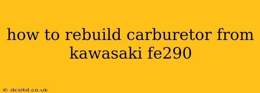how to rebuild carburetor from kawasaki fe290
