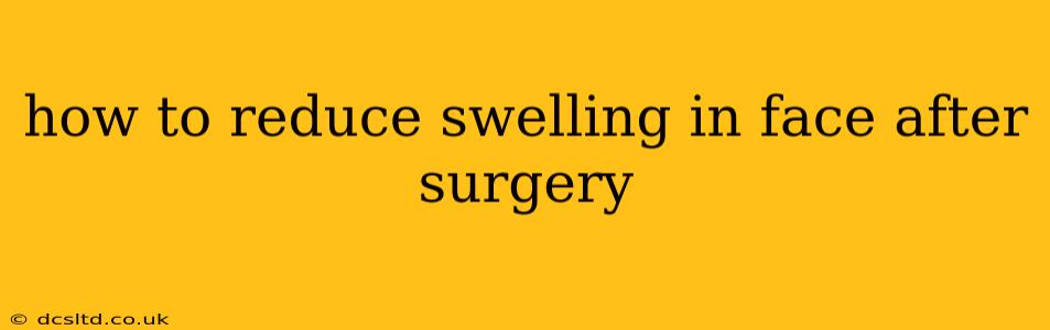 how to reduce swelling in face after surgery