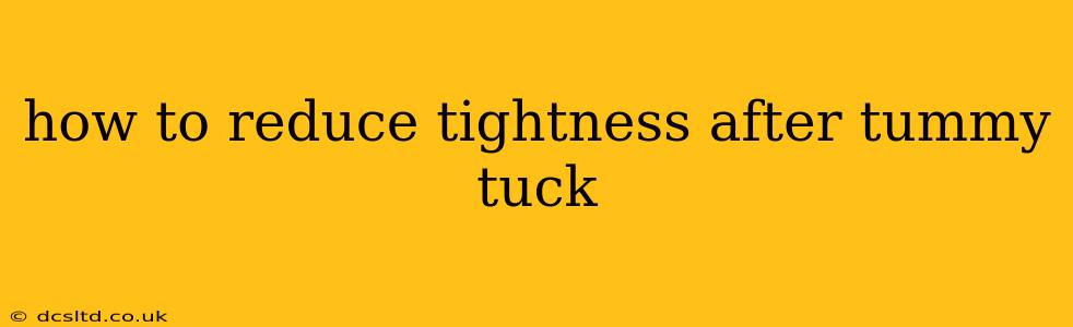 how to reduce tightness after tummy tuck