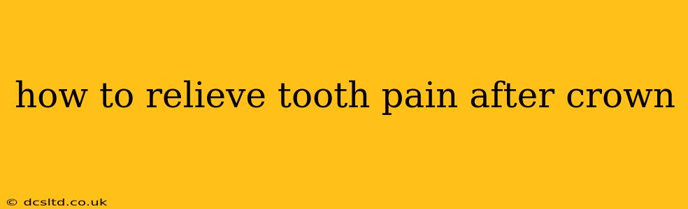 how to relieve tooth pain after crown