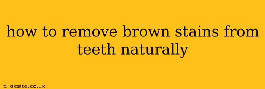 how to remove brown stains from teeth naturally
