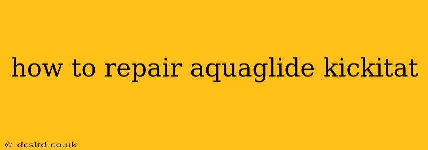 how to repair aquaglide kickitat