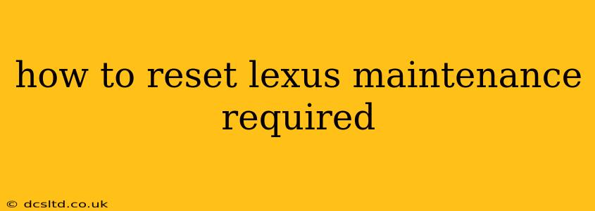 how to reset lexus maintenance required