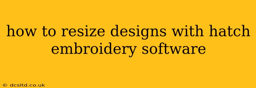 how to resize designs with hatch embroidery software