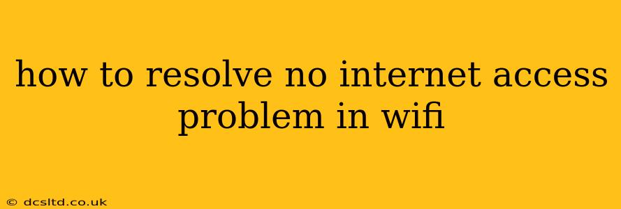 how to resolve no internet access problem in wifi