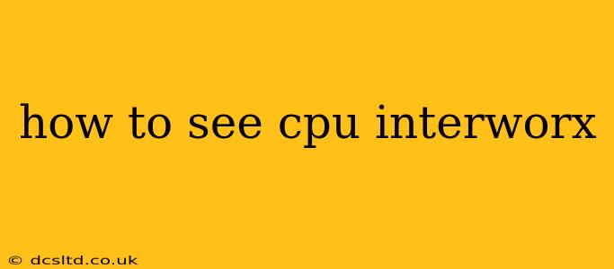 how to see cpu interworx