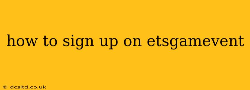 how to sign up on etsgamevent