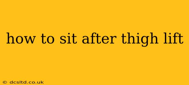 how to sit after thigh lift