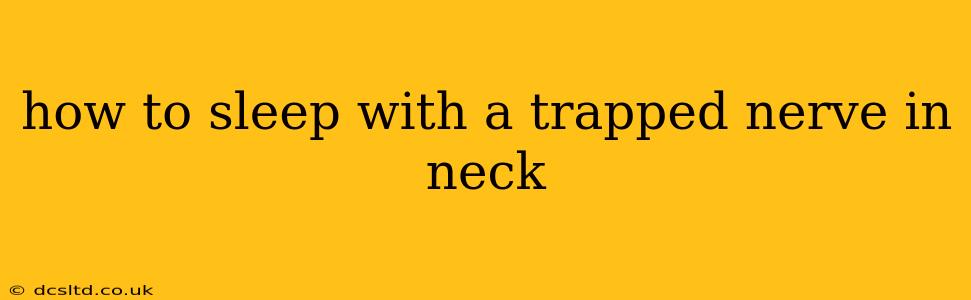 how to sleep with a trapped nerve in neck