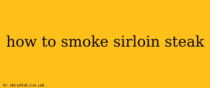 how to smoke sirloin steak