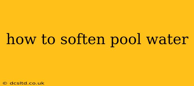 how to soften pool water