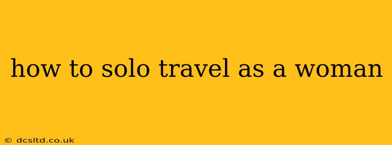how to solo travel as a woman