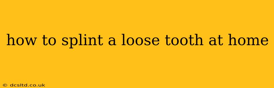 how to splint a loose tooth at home