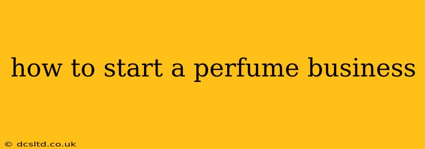 how to start a perfume business