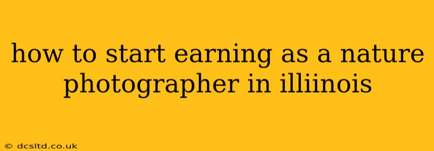 how to start earning as a nature photographer in illiinois
