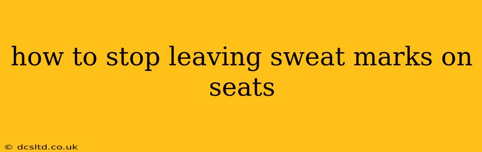how to stop leaving sweat marks on seats