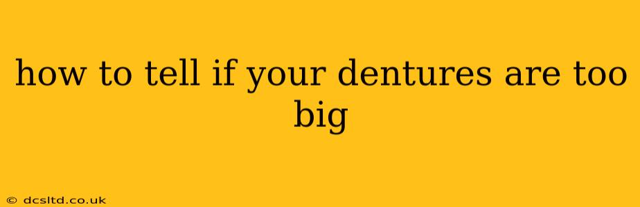 how to tell if your dentures are too big