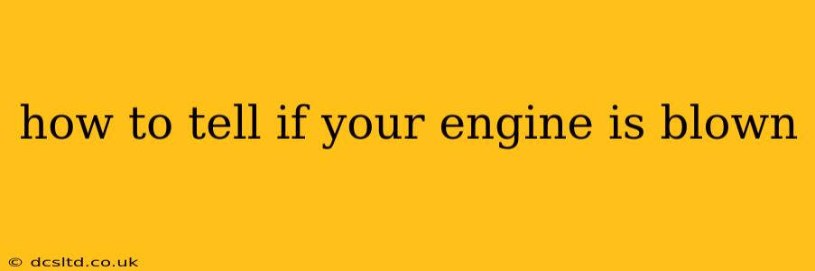 how to tell if your engine is blown