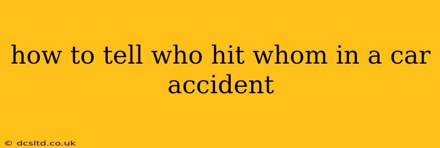 how to tell who hit whom in a car accident