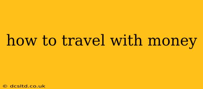 how to travel with money