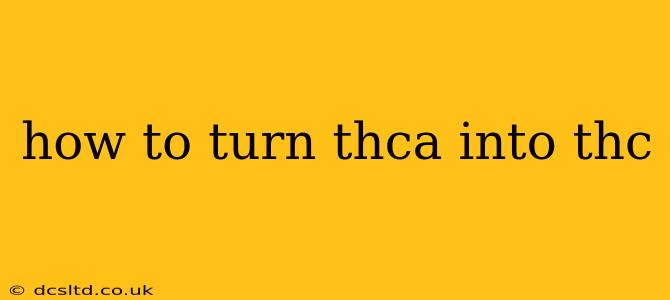 how to turn thca into thc