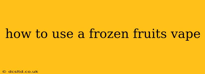 how to use a frozen fruits vape